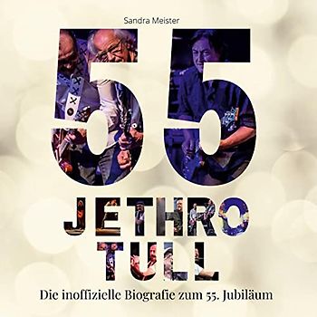 55 Jahre Jethro Tull: Die inoffizielle Biografie zum 55. Jubiläum