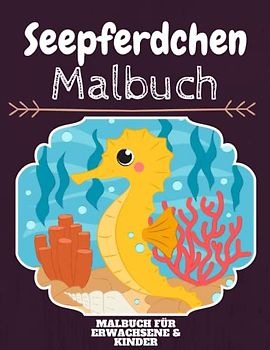 Seepferdchen Malbuch: HOHE QUALITÄT: Lustiges Seepferdchen Malbuch für Kinder Und Erwachsene: Süßes Seepferdchen-Malbuch für Kinder und Kleinkinder-Spaß Designs für Jungen und Mädchen (Vorschule)