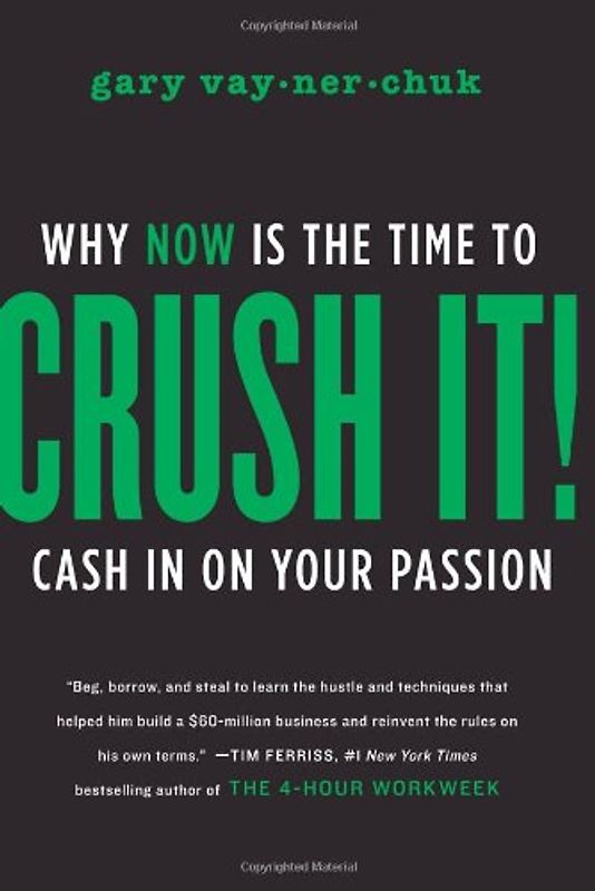 Crush It!: Why NOW Is the Time to Cash In on Your Passion - Gary Vaynerchuk