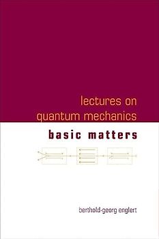 Lectures on Quantum Mechanics 1: Basic Matters - Englert, Berthold-Georg