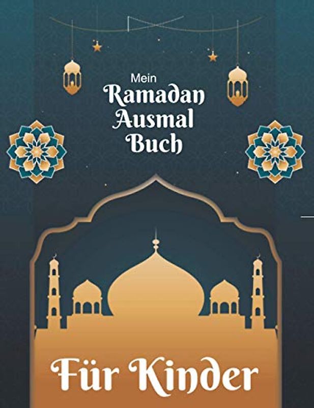 Mein Ramadan Ausmalbuch Für Kinder: Islamische Bilder zum Ausmalen für Kinder ab 4 Jahren, Muslime und Islam-Motive für einen guten Ramadan