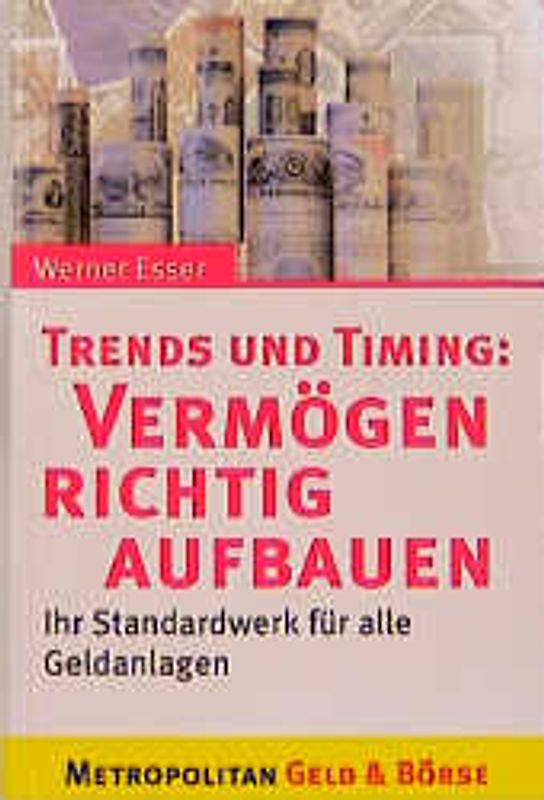 Trends und Timing: Vermögen richtig aufbauen. Ihr Standardwerk für alle Geldanlagen
