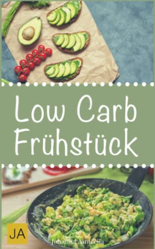 Low Carb Frühstück: 30 leckere, schnelle und einfache Rezepte die Ihnen dabei helfen die nervenden Kilos loszuwerden!: Mit kohlenhydratfreien Rezepten schnell und einfach abnehmen!