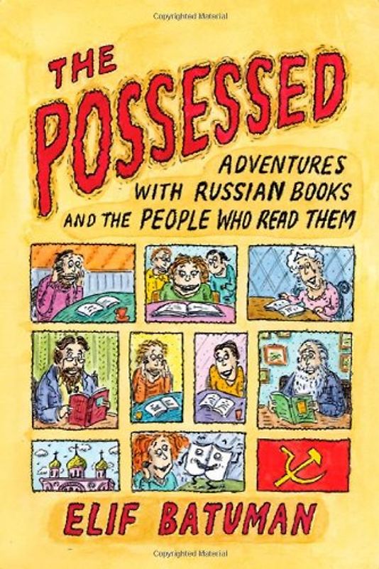 The Possessed: Adventures with Russian Books and the People Who Read Them - Elif Batuman