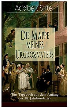 Die Mappe meines Urgroßvaters (Ein Tagebuch aus dem Anfang des 18. Jahrhunderts)