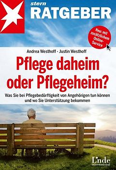 Pflege daheim oder Pflegeheim?. Was Sie bei Pflegebedürftigkeit von Angehörigen tun können und wo Sie Unterstützung bekommen
