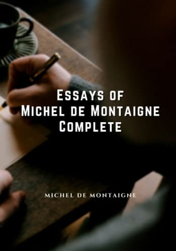 Essays of Michel de Montaigne: Complete