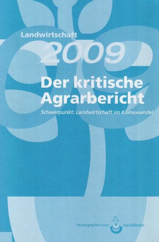 Landwirtschaft - Der kritische Agrarbericht. Daten, Berichte, Hintergründe,... / 2009