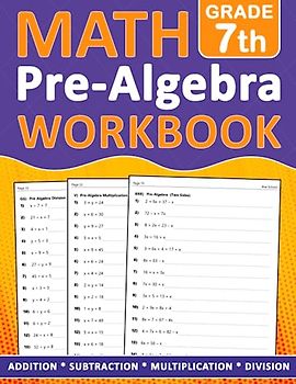 Pre Algebra Workbook Grade 7: Pre Algebra Math Workbook For 7th Grade Addition, Subtraction, Multiplication, Division - One side - Two Side - With ... Worksheets For homeschooling or Classroom