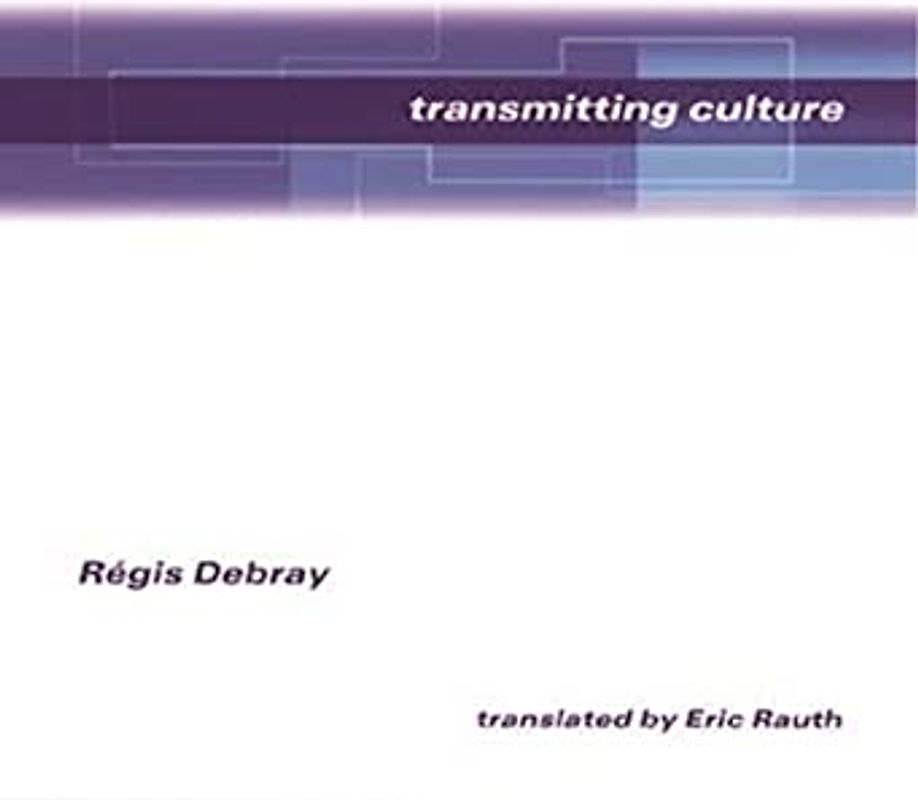 Transmitting Culture (European Perspectives: A Series in Social Thought and Cultur) - Debray, Regis