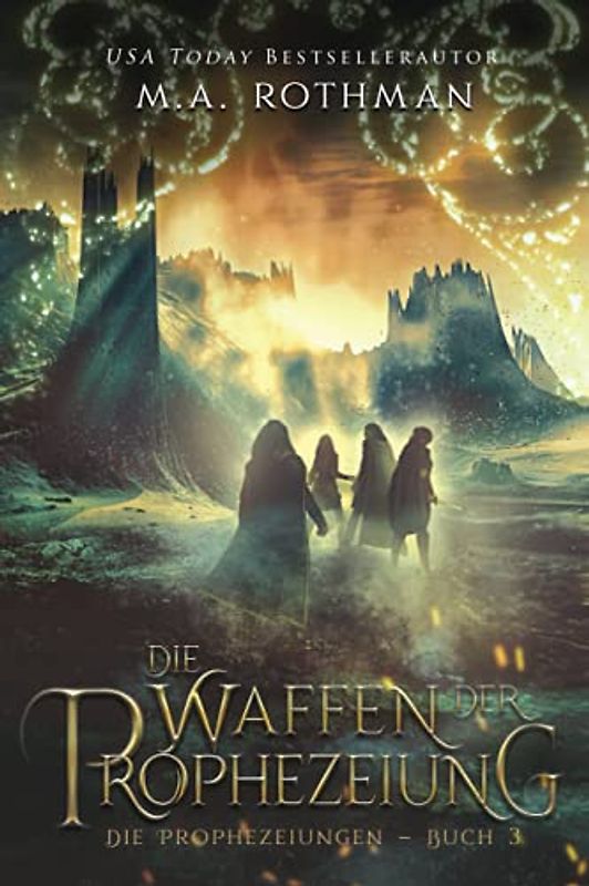 Die Waffen der Prophezeiung: Ein epischer Fantasy-Roman (Die Prophezeiungen, Band 3)