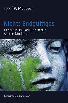 Nichts Endgültiges. Literatur und Religion in der späten Moderne