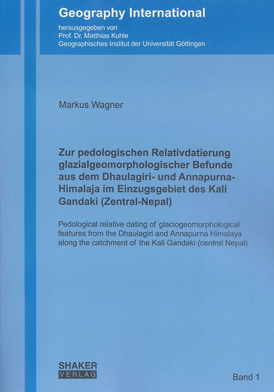Zur pedologischen Relativdatierung glazialgeomorphologischer Befunde aus dem Dhaulagiri- und Annapurna-Himalaja im Einzugsgebiet des Kali Gandaki (Zentral-Nepal)