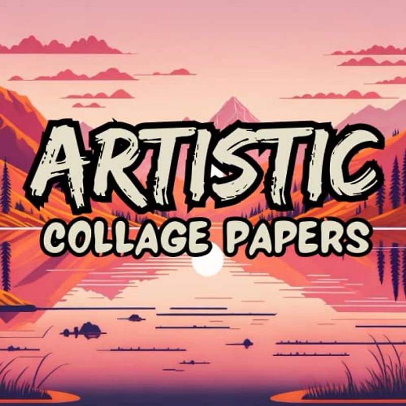 Artistic collage papers: 50 Unique Double-Sided Sheets for Art Journaling, Altered Books, Abstract Collage, Mixed Media Paper Crafts, and ... and Inspiration to Fuel Your Creativity!.