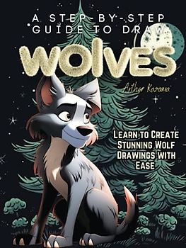 A Step-by-Step Guide to Draw Wolves: Learn to Create Stunning Wolf Drawings with Ease