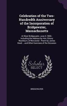 Celebration of the Two-Hundredth Anniversary of the Incorporation of Bridgewater, Massachusetts