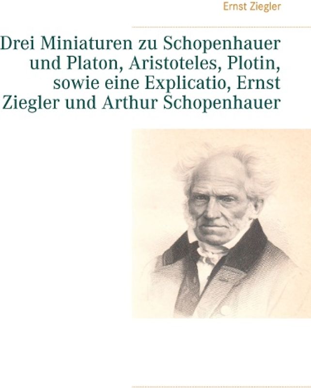 Drei Miniaturen zu Schopenhauer und Platon, Aristoteles, Plotin, sowie eine Explicatio, Ernst Ziegler und Arthur Schopenhauer