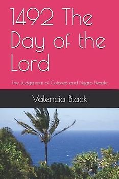 1492 the Day of the Lord: The Judgement of Colored and Negro People