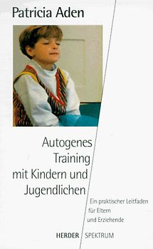 Autogenes Training mit Kindern und Jugendlichen. Ein praktischer Leitfaden für Eltern und Erziehende