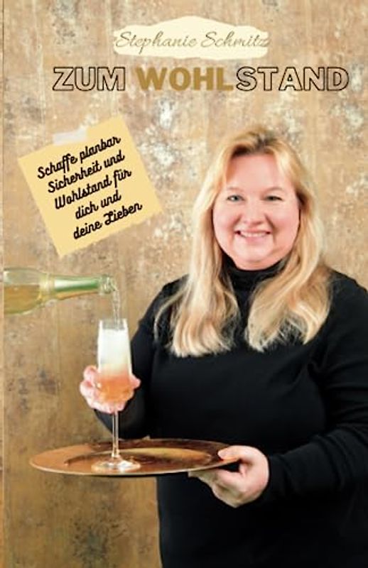 Zum Wohlstand: Schaffe planbar Sicherheit und Wohlstand für dich und deine Lieben