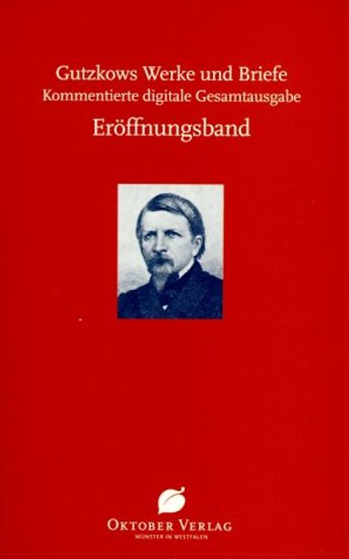 Karl Gutzkows Werke und Briefe. Kommentierte digitale Gesamtausgabe. / Gutzkows Werke und Briefe