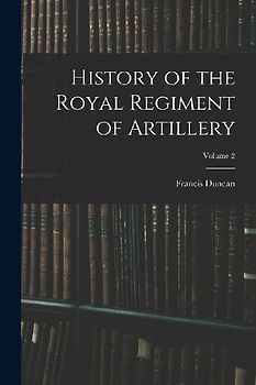 History of the Royal Regiment of Artillery; Volume 2