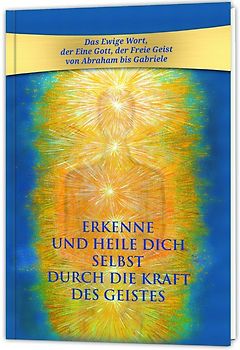 Erkenne und heile Dich selbst durch die Kraft des Geistes