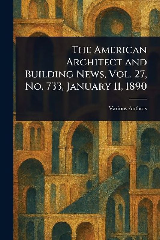 The American Architect and Building News, Vol. 27, No. 733, January 11, 1890