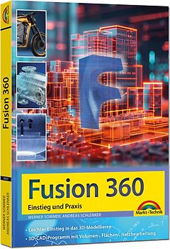 Autodesk Fusion - 3D CAD - Konstruktion - Fertigung - Einstieg und Praxis mit vielen Praxisbeispielen