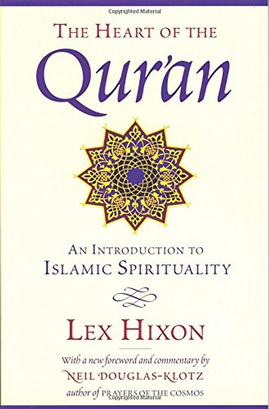 The Heart of the Qur'an: An Introduction to Islamic Spirituality - Lex Hixon