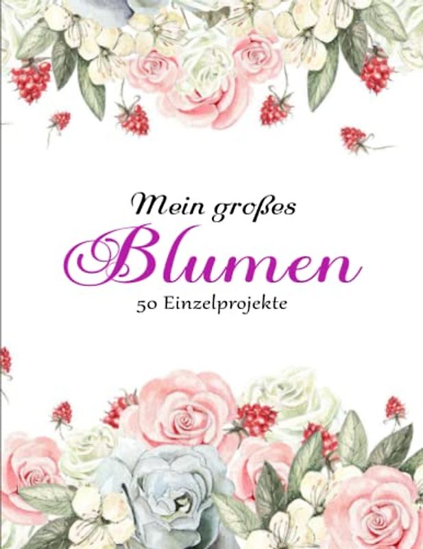 50 schöne Blumen Malbuch - Ein Perfektes: 50 Blumen Malbuch für Erwachsene Malbuch zur Entspannung Blumen Stressabbauend | 50 Einzelprojekte