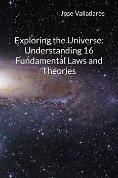 Exploring the Universe: Understanding 16 Fundamental Laws and Theories