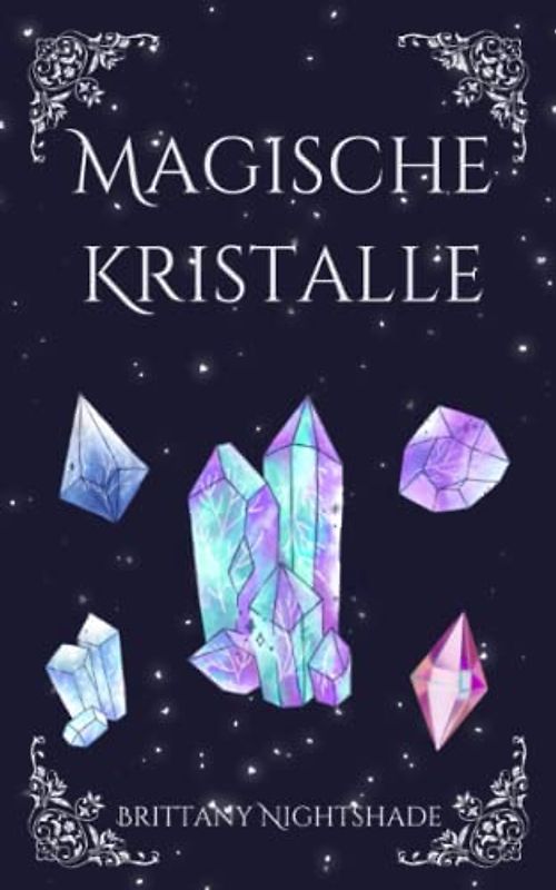 Magische Kristalle: Leitfaden für Anfänger über Heilkristalle und Edelsteine