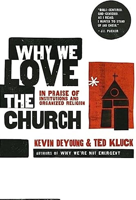 Why We Love the Church: In Praise of Institutions and Organized Religion