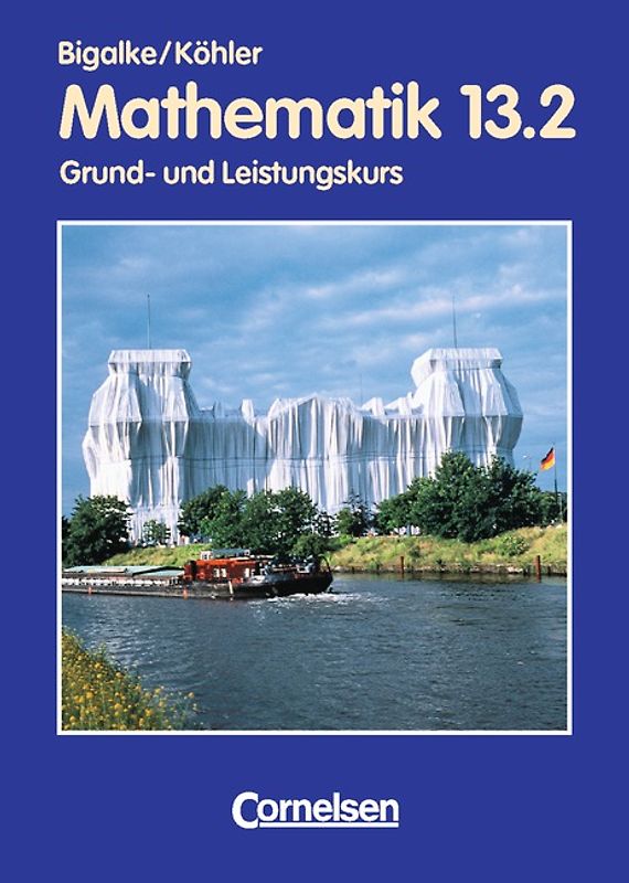 Bigalke/Köhler: Mathematik - Berlin - Bisherige Ausgabe / 13. Schuljahr: 2. Halbjahr - Grund- und Leistungskurs - Schülerbuch