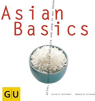 Asian Basics. Alles, was man braucht fürs yin und yang in der Küche