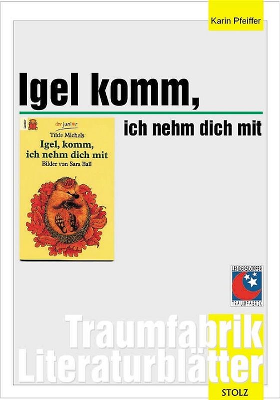 Igel, komm, ich nehm dich mit - Literaturblätter. Begleitmaterial zur Lektüre "Igel, komm, ich nehm dich mit"