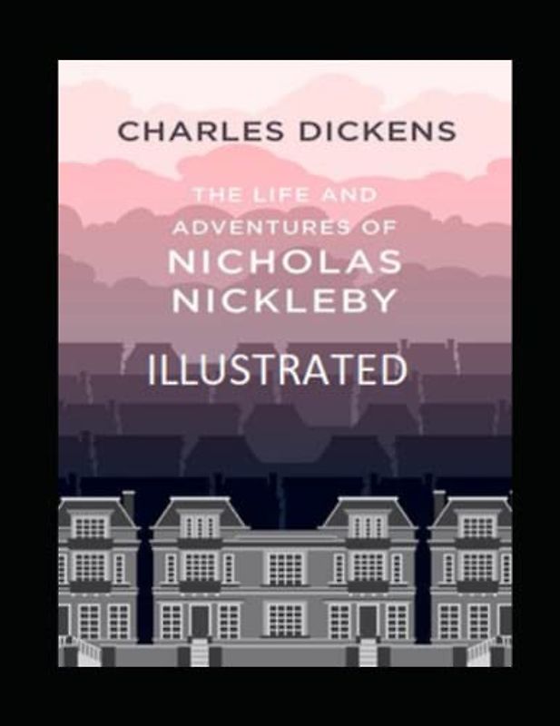 The Life And Adventures Of Nicholas Nickleby Illustrated