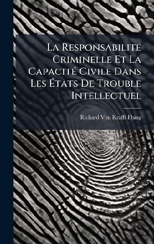 La ResponsabilitÃ(c) Criminelle Et La CapacitÃ(c) Civile Dans Les Ãtats De Trouble Intellectuel