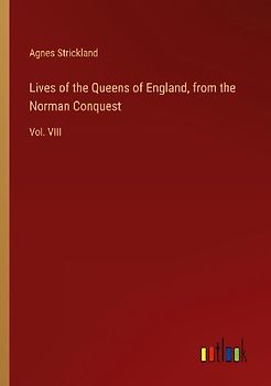 Lives of the Queens of England, from the Norman Conquest