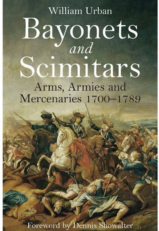 Bayonets and Scimitars: Arms, Armies and Mercenaries 1700-1789