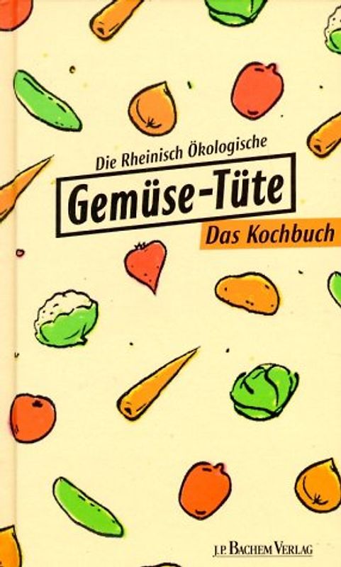 Die Rheinisch Ökologische Gemüse-Tüte. Das Kochbuch