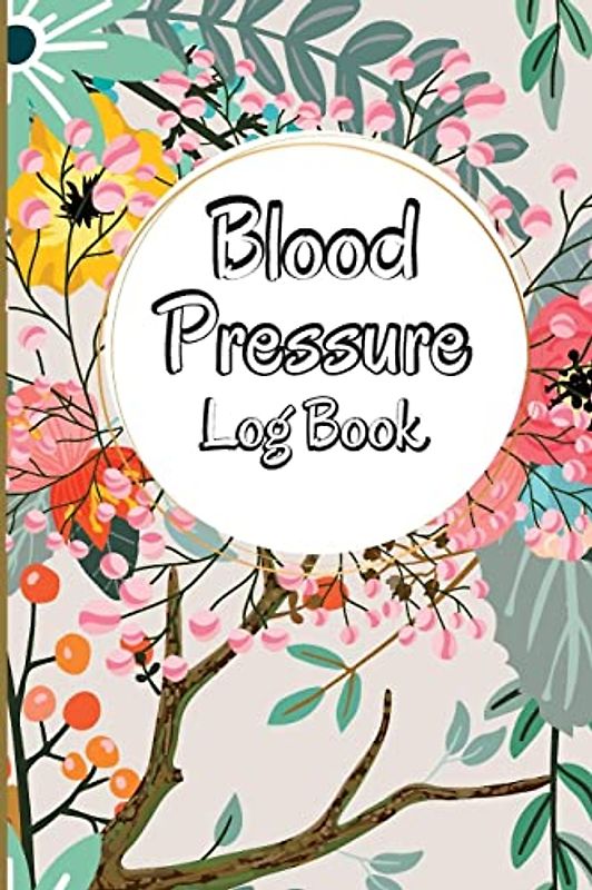 Blood Pressure Log Book: Complete Blood Pressure Chart and Tracker Log Book, Daily Blood Pressure Log, Monitor and Pulse Rate Organizer at Home