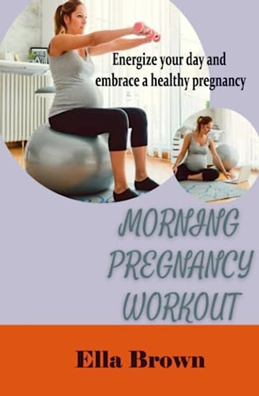 Morning pregnancy workout: Energize Your Day and Embrace A Healthy Pregnancy