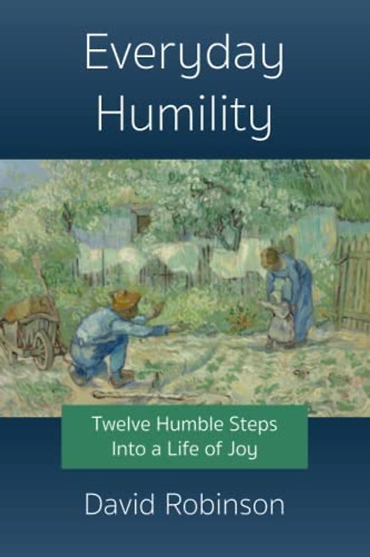 Everyday Humility: Twelve Humble Steps Into a Life of Joy