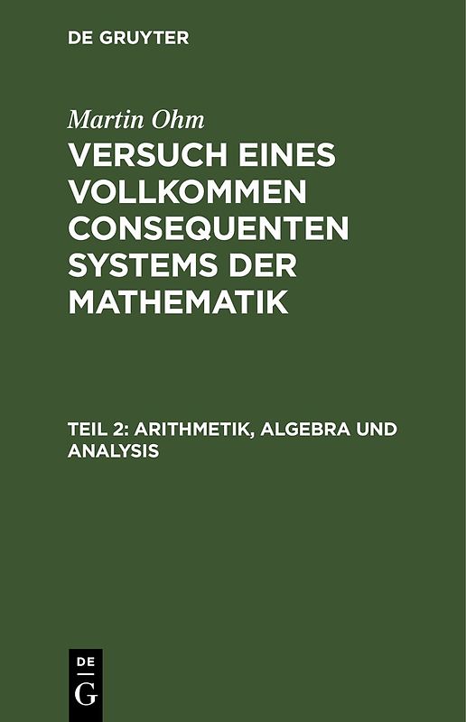 Martin Ohm: Versuch eines vollkommen consequenten Systems der Mathematik / Arithmetik, Algebra und Analysis