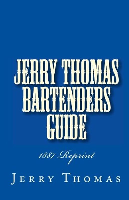 Jerry Thomas Bartenders Guide 1887 Reprint
