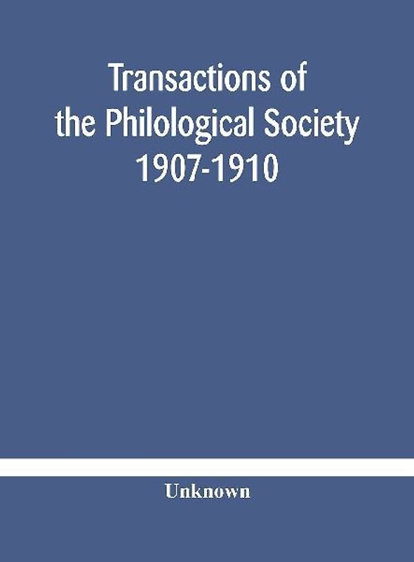Transactions Of The Philological Society 1907-1910