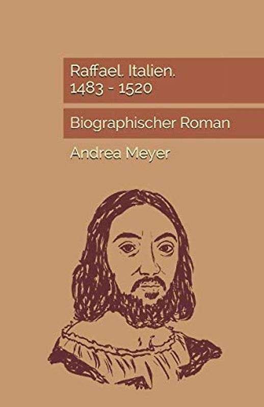 Raffael. Italien. 1483 - 1520: Biographischer Roman