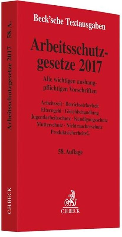 Arbeitsschutzgesetze 2017. Alle wichtigen aushangpflichtigen Vorschriften Arbeitszeit, Betriebssicherheit, Elterngeld, Gleichbehandlung, Jugendarbeitsschutz, Kündigungsschutz, Mutterschutz, Nichtraucherschutz, Produktsicherheitsgesetz - Rechtsstand: 1. Januar 2017